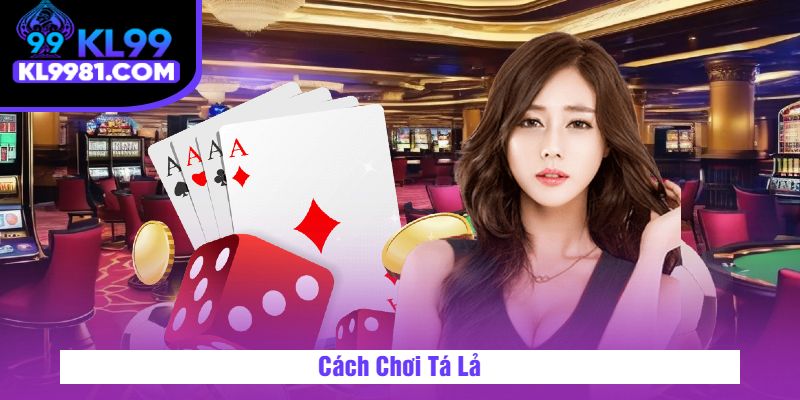 Cách Chơi Tá Lả