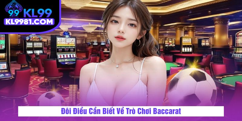 Đôi Điều Cần Biết Về Trò Chơi Baccarat