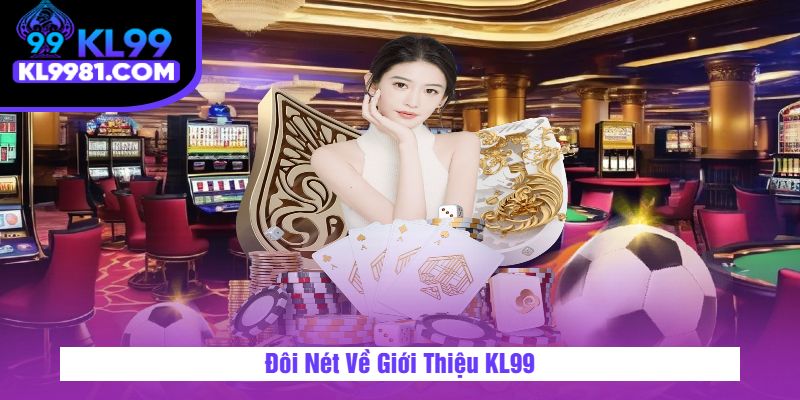 Đôi Nét Về Giới Thiệu KL99