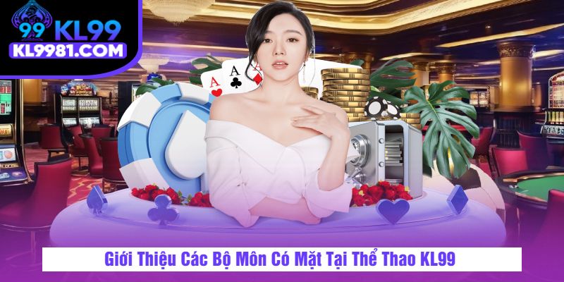 Giới Thiệu Các Bộ Môn Có Mặt Tại Thể Thao KL99