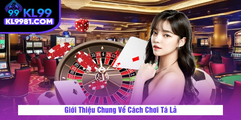 Giới Thiệu Chung Về Cách Chơi Tá Lả
