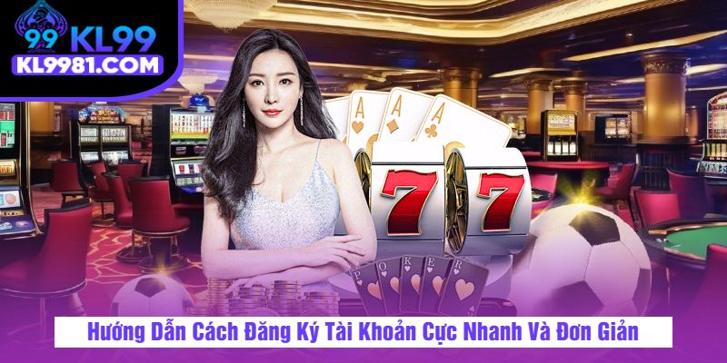 Hướng Dẫn Cách Đăng Ký Tài Khoản Cực Nhanh Và Đơn Giản