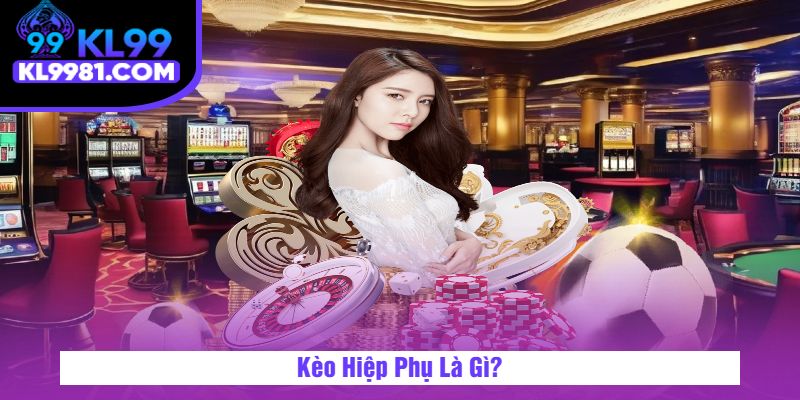 Kèo Hiệp Phụ Là Gì?