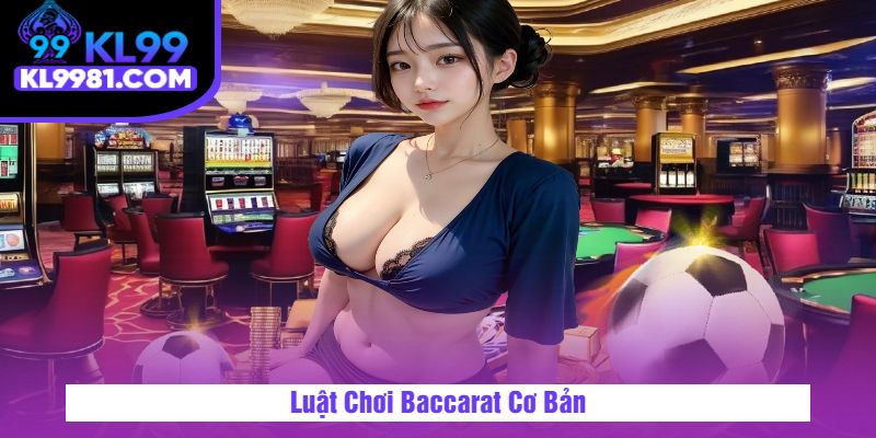 Luật Chơi Baccarat Cơ Bản