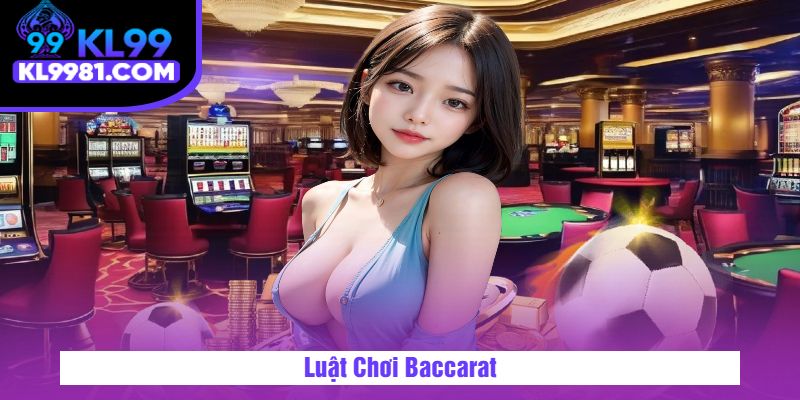 Luật Chơi Baccarat